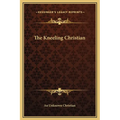 The Kneeling Christian - Hardcover