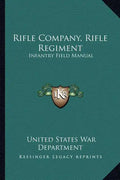 Rifle Company, Rifle Regiment: Infantry Field Manual - Paperback