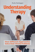 Understanding Therapy: How Different Approaches Solve Real-World Problems - Hardcover