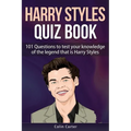 Harry Styles Quiz Book: 101 Questions To Test Your Knowledge Of The Legend That Is Harry Styles - Paperback