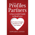 From Profiles to Partners A Successful Guide to Real Love How to Attract, Recognize and Fall in Love with Your Soulmate - Hardcover