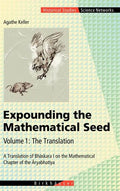 Expounding the Mathematical Seed. Vol. 1: The Translation: A Translation of Bhāskara I on the Mathematical Chapter of the Āryabhatīya - Hardcover