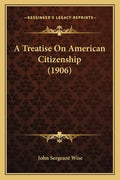 A Treatise on American Citizenship (1906) - Paperback