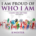 I Am Proud of Who I Am: I hope you are too (Book 14) - Paperback