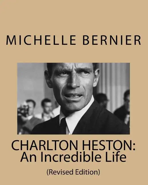 Charlton Heston: An Incredible Life: (Revised Edition) - Paperback