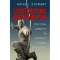 Legitimating Nationalism: Political Identity in Russia's Ethnic Republics - Hardcover
