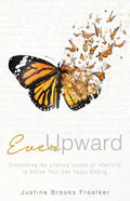 Ever Upward: Overcoming the Lifelong Losses of Infertility to Define Your Own Happy Ending - Paperback