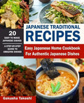 Japanese Traditional Recipes: Easy Japanese Home Cookbook for Authentic Japanese Dishes - Paperback