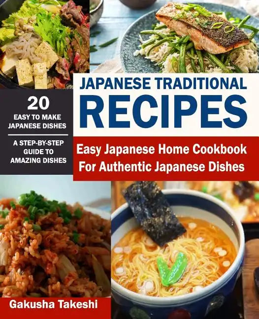 Japanese Traditional Recipes: Easy Japanese Home Cookbook for Authentic Japanese Dishes - Paperback