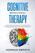 Cognitive Behavioral Therapy: The 10 Steps CBT Workbook With Techniques for Retraining Your Brain Made Simple. For Managing Anxiety, Depression, Ang - Paperback