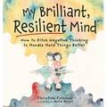 My Brilliant, Resilient Mind: How to Ditch Negative Thinking and Handle Hard Things Better - Hardcover