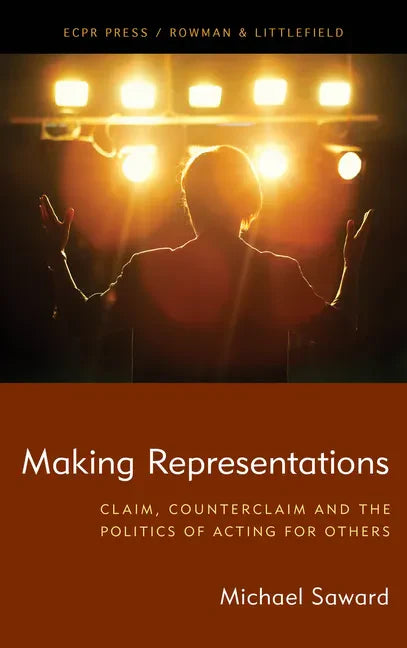 Making Representations: Claim, Counterclaim and the Politics of Acting for Others - Hardcover