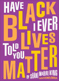 Have I Ever Told You Black Lives Matter - Hardcover