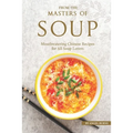 From the Masters of Soup: Mouthwatering Chinese Recipes for All Soup Lovers - Paperback