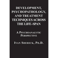 Development, Psychopathology, and Treatment Techniques Across the Life-Span: A Psychoanalytic Approach - Paperback