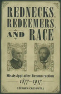 Rednecks, Redeemers, and Race: Mississippi After Reconstruction, 1877-1917 - Paperback