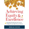 Achieving Equity and Excellence: Immediate Results from the Lessons of High-Poverty, High-Success Schools (a Strategy Guide to Equitable Classroom Pra - Paperback