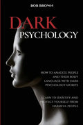 Dark Psychology: How to analyze people and their body language with dark psychology secrets. Learn to Identify and Protect Yourself from Harmful Peopl - Paperback