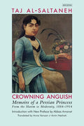 Crowning Anguish: Memoirs of a Persian Princess from the Harem to Modernity, 1884-1914 - Paperback