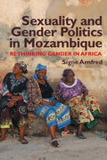 Sexuality and Gender Politics in Mozambique: Re-Thinking Gender in Africa - Paperback