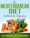 Mediterranean Diet: Cookbook For Beginners, Lose Weight And Get Healthy - Paperback