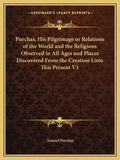 Purchas, His Pilgrimage or Relations of the World and the Religions Observed in All Ages and Places Discovered from the Creation Unto This Present V1 - Paperback