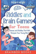 Riddles and Brain Games for Teens: Games and Riddles That Will Sharpen Your Young Mind - Paperback