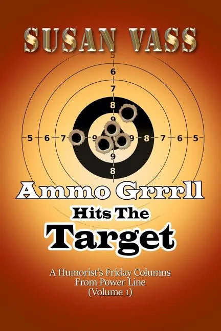 Ammo Grrrll Hits The Target: A Humorist's Friday Columns From Power Line (Volume 1) - Paperback