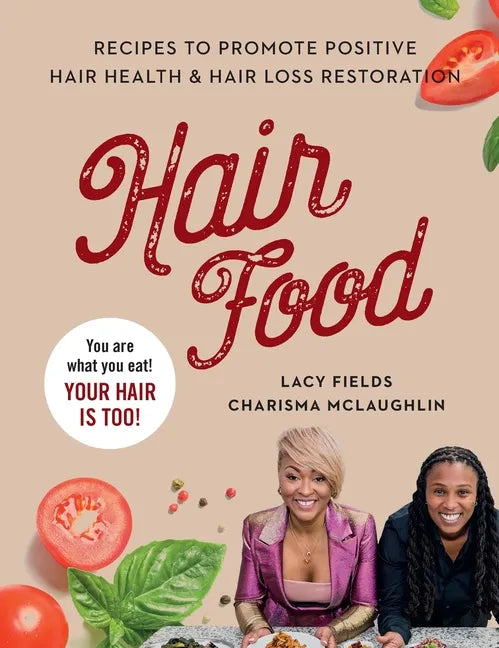Hair Food: Recipes to Promote Positive Hair Health and Hair Loss Restoration - Hardcover