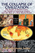 THE COLLAPSE OF CIVILIZATION, The Roots of World Crises, The Death of American Empire & The Rise of a New World Order - Paperback