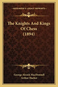 The Knights And Kings Of Chess (1894) - Paperback