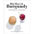 Big Macs & Burgundy: Wine Pairings for the Real World - Paperback