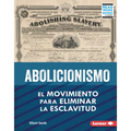 Abolicionismo (Abolitionism): El Movimiento Para Eliminar La Esclavitud (the Movement to End Slavery) - Library Binding