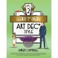 Learn to Draw Art Deco Style Vol. 2: Return Once More to the Glamorous Jazz Age to Learn How to Create Stunning Drawings of Handsome Gents, Their Slee - Paperback