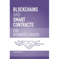 Blockchains and Smart Contracts for Business Leaders: Learn how the Blockchain works and how you can use it to transform your business - Paperback