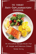 The Vibrant Anti-Inflammatory Cookbook: An Innovative Recipe Book full of Simple and Delicious Dishes - Paperback