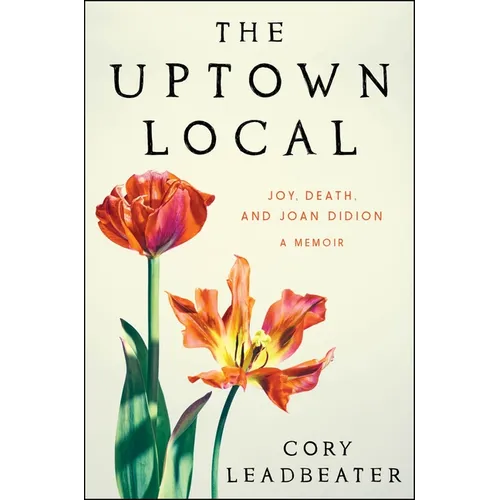 The Uptown Local: Joy, Death, and Joan Didion: A Memoir - Paperback