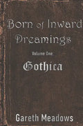 Born of Inward Dreamings: Volume One: Gothica - Paperback