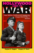 Hollywood Goes to War: How Politics, Profits and Propaganda Shaped World War II Movies - Paperback