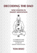 Decoding the DAO: Nine Lessons in Daoist Meditation: A Complete and Comprehensive Guide to Daoist Meditation - Paperback