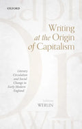 Writing at the Origin of Capitalism: Literary Circulation and Social Change in Early Modern England - Hardcover