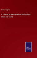 A Treatise on Waterworks for the Supply of Cities and Towns - Hardcover