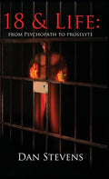 18 and Life: From Psychopath to Proselyte - Hardcover