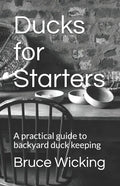 Ducks for Starters: A practical guide to backyard duck keeping - Paperback