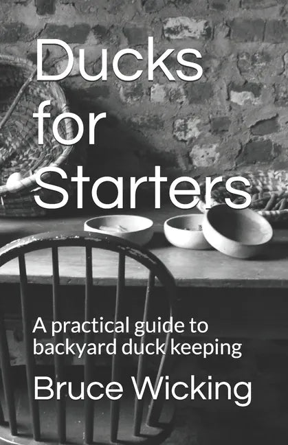 Ducks for Starters: A practical guide to backyard duck keeping - Paperback