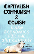 Capitalism Communism And Cowism - A New Economics For The 21st Century - Paperback