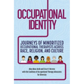 Occupational Identity: Journeys of Minoritized Occupational Therapists Across Race, Religion, and Culture - Paperback