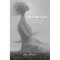 The Truth of You: Poetry about Love, Life, Joy, and Sadness - Paperback