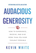 Audacious Generosity: How to Experience, Receive, and Give More Than You Ever Thought Possible - Hardcover