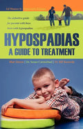 Hypospadias: A Guide to Treatment: The definitive guide for parents with boys born with hypospadias. - Paperback